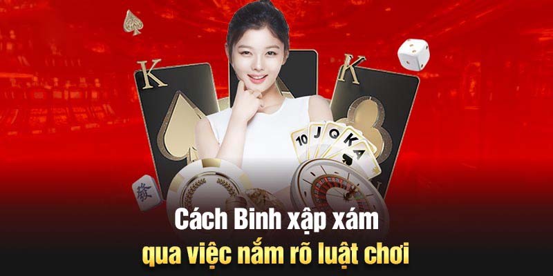 Luật chơi chi tiết binh Xập xám cho người mới 